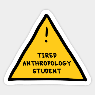 ⚠️ Tired Anthropology Student ⚠️ Sticker